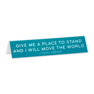 Give Me A Place to Stand...Stacey Abrams Quote Desk Sign
